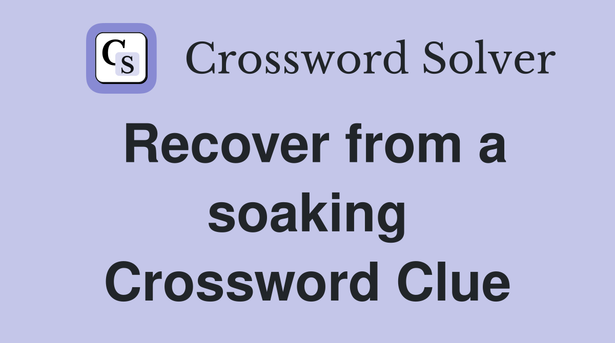 Recover from a soaking Crossword Clue Answers Crossword Solver